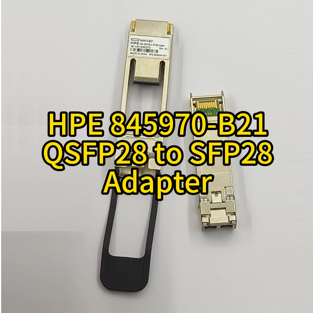 What is HPE 845970-B21 QSFP28 to SFP28 Adapter?